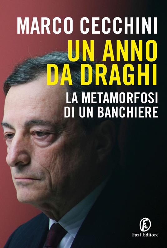 Marco Cecchini Un anno da Draghi. La metamorfosi di un banchiere